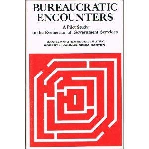 Bureaucratic Encounters: A Pilot Study in the Evaluation of Government Services (9780879441722) by Daniel Katz; Barbara A. Gutek; Robert L. Kahn; Eugenia Barton