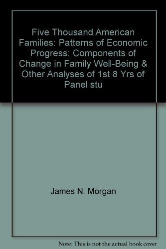 9780879442118: Five Thousand American Families: Patterns of Economic Progress: Components of Change in Family Well-Being & Other Analyses of 1st 8 Yrs of Panel stu