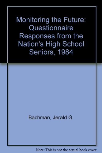Monitoring the Future: Questionnaire Responses from the Nation's High School Seniors, 1984 (9780879443061) by Bachman, Jerald G.; Johnston, Lloyd D.; O'Malley, Patrick M.