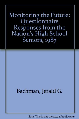 Monitoring the Future: Questionnaire Responses from the Nation's High School Seniors, 1987 (9780879443313) by Bachman, Jerald G.; Johnston, Lloyd D.; O'Malley, Patrick M.