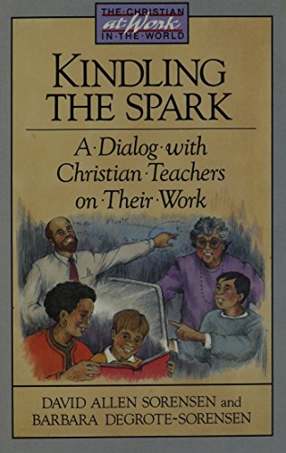 Imagen de archivo de Kindling the Spark: A Dialogue with Christian Teachers on Their Work (Christian at Work in the World) a la venta por HPB-Emerald