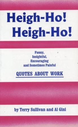 Beispielbild fr Heigh-Ho, Heigh-Ho: Funny, Insightful, Encouraging and Sometimes Painful Quotes About Work zum Verkauf von Wonder Book