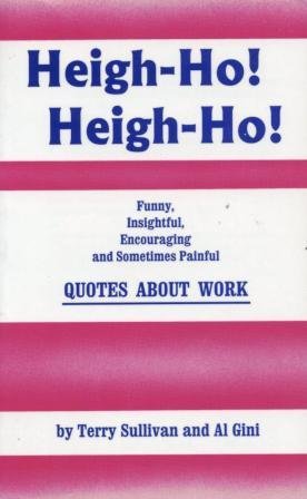 Imagen de archivo de Heigh-Ho, Heigh-Ho: Funny, Insightful, Encouraging and Sometimes Painful Quotes About Work a la venta por Open Books