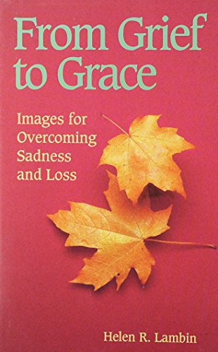 Stock image for From Grief to Grace: Images for Overcoming Sadness and Loss for sale by ThriftBooks-Atlanta