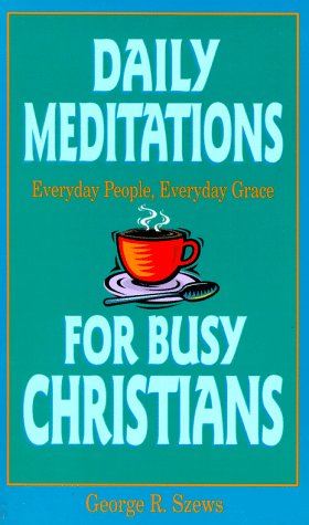 Everyday People, Everyday Grace: Daily Meditations for Busy Christians (9780879461669) by Szews, George R.