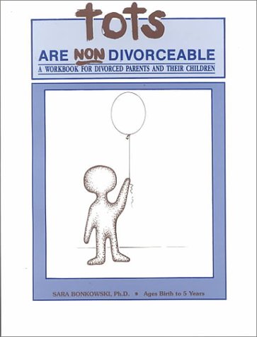 Beispielbild fr Tots Are Non Divorceable: A Workbook for Divorced Parents and Their Children : Ages Birth to 5 Years zum Verkauf von Front Cover Books