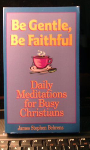 Stock image for Be Gentle, Be Faithful: Daily Meditations for Busy Christians for sale by HPB-Ruby