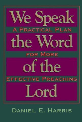 Beispielbild fr We Speak the Word of the Lord : A Practical Plan for More Effective Preaching zum Verkauf von Better World Books