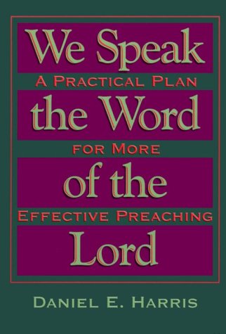 Stock image for We Speak the Word of the Lord : A Practical Plan for More Effective Preaching for sale by Better World Books: West