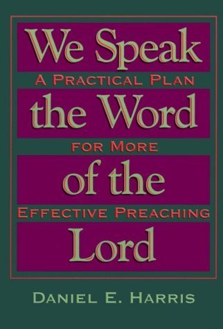 Stock image for We Speak the Word of the Lord: A Practical Plan for More Effective Preaching for sale by SecondSale