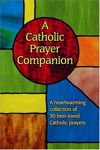 Beispielbild fr A Catholic Prayer Companion: A Heartwarming Collection of 30 Best-Loved Catholic Prayers zum Verkauf von The Bookseller