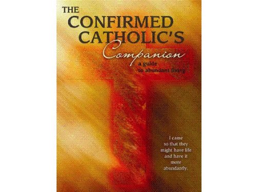 Beispielbild fr A Confirmed Catholic's Companion: A Guide to Abundant Living zum Verkauf von Wonder Book