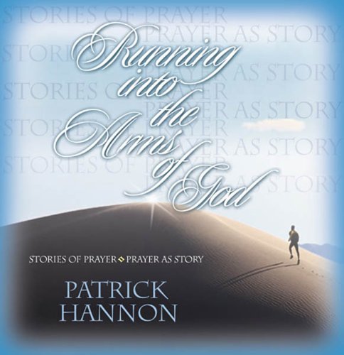 Stock image for Running Into the Arms of God: Stories of Prayer/Prayer as Story for sale by Front Cover Books