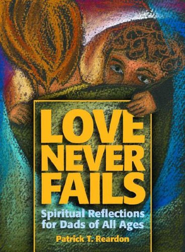 Stock image for Love Never Fails Spiritual Reflections for Dads of All Ages for sale by Frenchboro Books