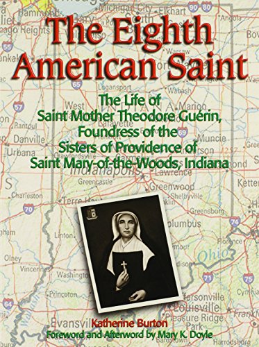 Beispielbild fr The Eighth American Saint: The Story of Saint Mother Theodore Guerin, Founderress of the Sisters of Providence of Saint Mary-Of-The-Woods, Indian zum Verkauf von Front Cover Books