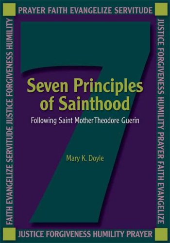 Beispielbild fr Seven Principles of Sainthood : Following St. Mother Theodore Guerin zum Verkauf von Better World Books