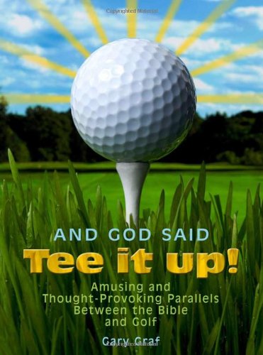 Beispielbild fr And God Said, Tee It Up! : Amusing and Thought-Provoking Parallels Between the Bible and Golf zum Verkauf von Better World Books