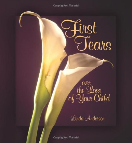 First Tears Over the Loss of Your Child (9780879463878) by Linda Anderson