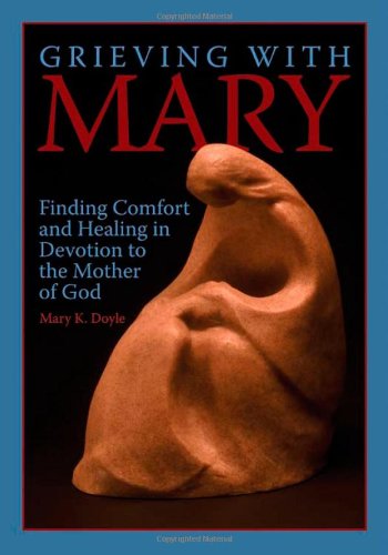 Stock image for Grieving with Mary: Finding Comfort and Healing in Devotion to the Mother of God for sale by ZBK Books