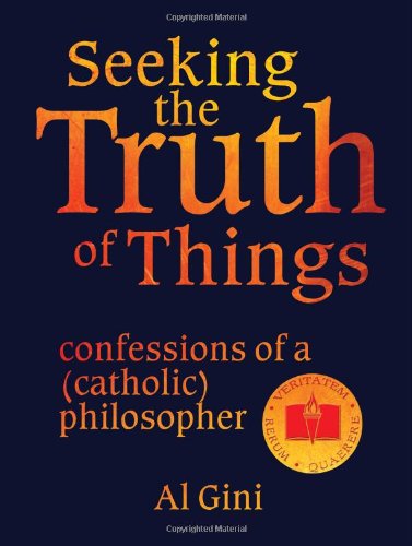 Imagen de archivo de Seeking the Truth of Things: confessions of a (catholic) philosopher a la venta por SecondSale