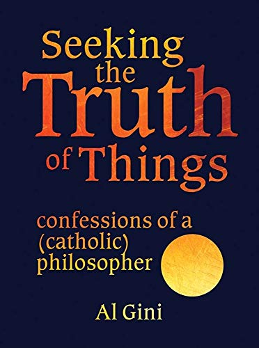 Stock image for Seeking the Truth of Things: confessions of a (catholic) philosopher for sale by SecondSale