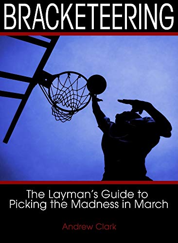 Bracketeering: The Layman's Guide to Picking the Madness in March (9780879464462) by Clark Sir, Andrew