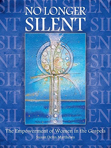 Beispielbild fr No Longer Silent: The Empowerment of Women in the Gospels zum Verkauf von Wonder Book