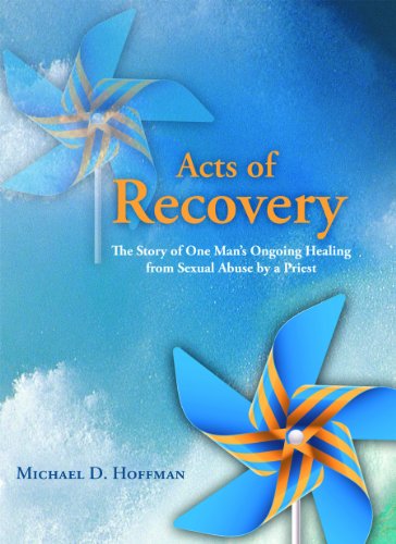 Stock image for Acts of Recovery : The Story of One Man's Ongoing Healing from Sexual Abuse by a Priest for sale by Better World Books