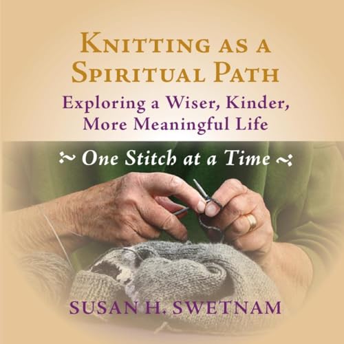 Stock image for Knitting as a Spiritual Path: Exploring a Wiser, Kinder, More Meaningful Life, One Stitch at a Time for sale by Jenson Books Inc