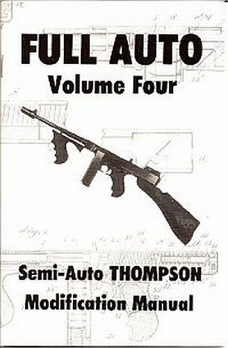 Full Auto Volume Four: Semi-Auto Thompson Modification Manual