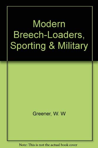 9780879470760: Modern Breech-Loaders, Sporting & Military [Paperback] by Greener, W. W