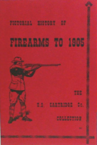 9780879470777: Pictorial history of firearms to 1905;: The U.S. Cartridge Company collection (The Combat bookshelf)