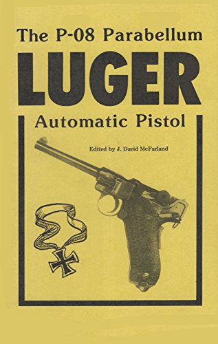 The P-08 Parabellum Luger Automatic Pistol (9780879471262) by David J. McFarland