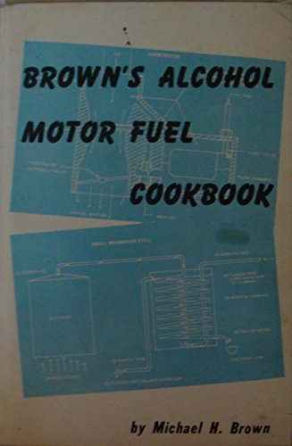 Stock image for Brown's Alcohol Motor Fuel Cookbook for sale by BooksRun