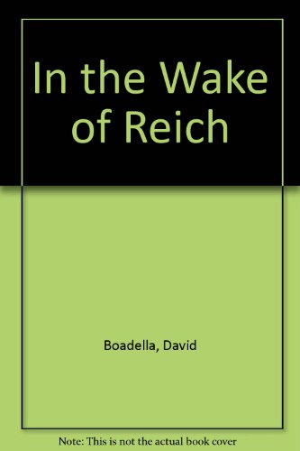 In the Wake of Reich - (REICH, Wilhelm). David Boadella, edited by