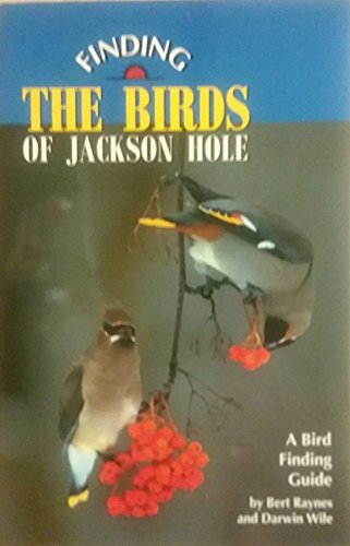 Imagen de archivo de Finding the Birds of Jackson Hole: A Bird Finding Guide a la venta por HPB-Ruby
