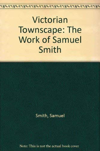 Stock image for Victorian Townscape: The Work of Samuel Smith for sale by monobooks