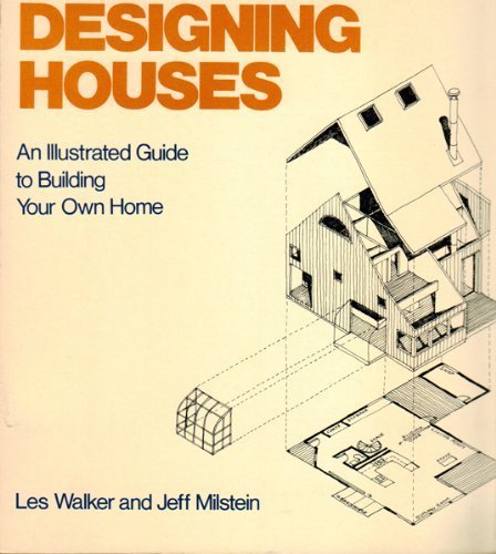 Beispielbild fr Designing Houses : An Illustrated Guide to Building Your Own Home zum Verkauf von Better World Books Ltd