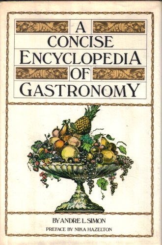 The Concise Encyclopedia of Gastronomy - Simon, Andre L.