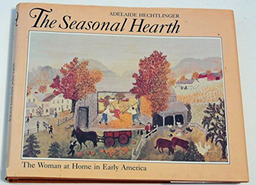 Beispielbild fr The Seasonal Hearth: The Woman at Home in Early America zum Verkauf von Half Price Books Inc.