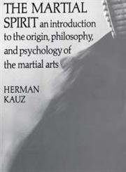 Imagen de archivo de The Martial Spirit : An Introduction to the Origin, Philosophy, and Psychology of the Martial Arts a la venta por Better World Books