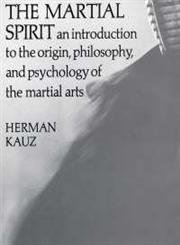 9780879513276: The Martial Spirit: An Introduction to the Origin, Philosophy, and the Psychology of the Martial Arts