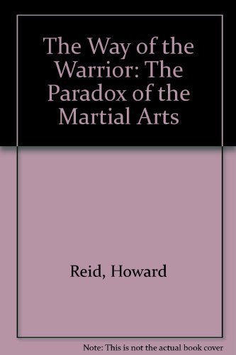 Beispielbild fr The Way of the Warrior: The Paradox of the Martial Arts zum Verkauf von Jay W. Nelson, Bookseller, IOBA