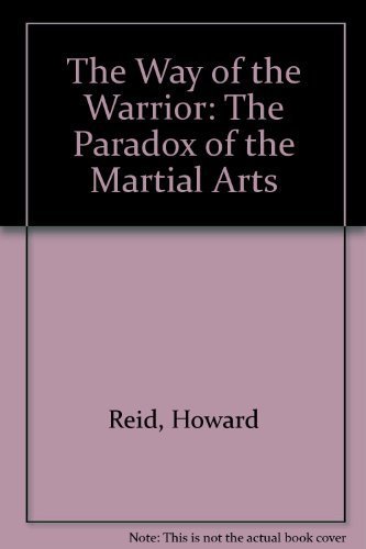 Imagen de archivo de The Way of the Warrior: The Paradox of the Martial Arts a la venta por SecondSale