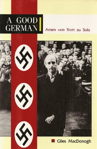 A Good German: A Biography of Adam von Trott Zu Solz