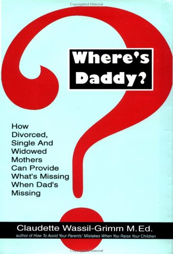 Beispielbild fr Where's Daddy? : How Divorced, Single, and Widowed Mothers Can Provide What's Missing When Dad's Missing zum Verkauf von Better World Books