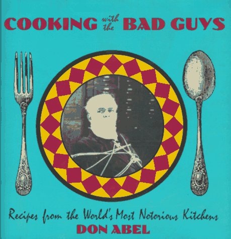 Beispielbild fr Cooking with the Bad Guys Recipes from the World's Most Notorious Kitchens zum Verkauf von Lavender Path Antiques & Books