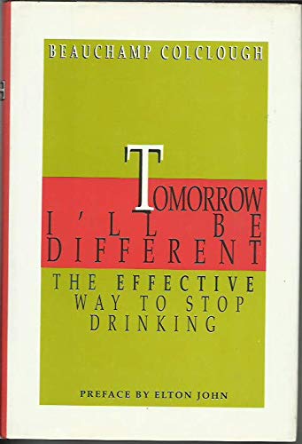 Beispielbild fr Tomorrow I'll Be Different: The Effective Way to Stop Drinking zum Verkauf von Wonder Book