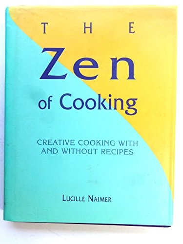 Imagen de archivo de Zen of Cooking, The: Creative Cooking with and without Recipes a la venta por Streamside Books