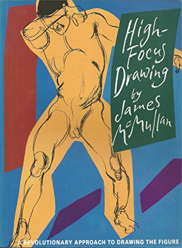 High-focus Drawing: A Revolutionary Approach to Drawing the Figure (9780879516048) by McMullan, James